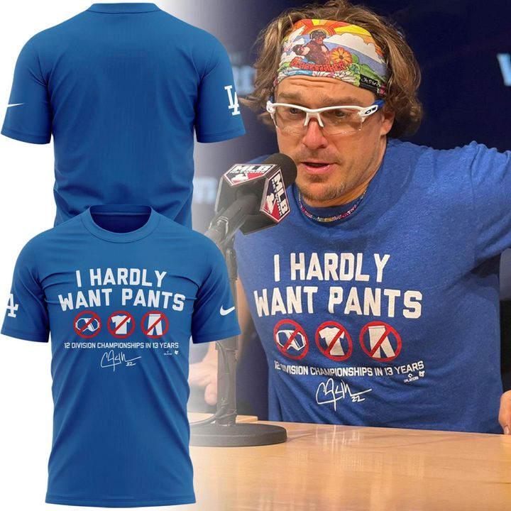 Limited Edition Clayton Kershaw "I HARDLY WANT PANTS" T-shirt
