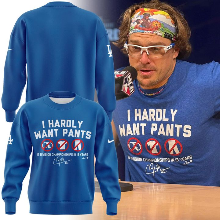 Special LA Dodgers ”I Hardly Want Pants” Limited Edition Sweater Shirt