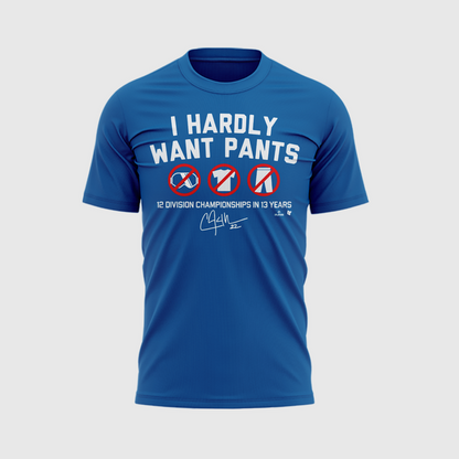 Limited Edition Clayton Kershaw "I HARDLY WANT PANTS" T-shirt