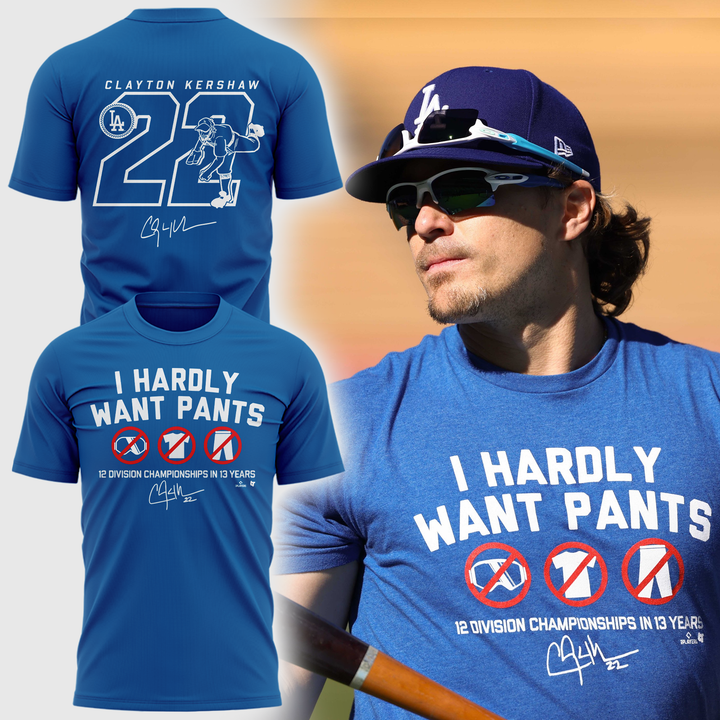 Limited Edition Clayton Kershaw "I HARDLY WANT PANTS" T-shirt